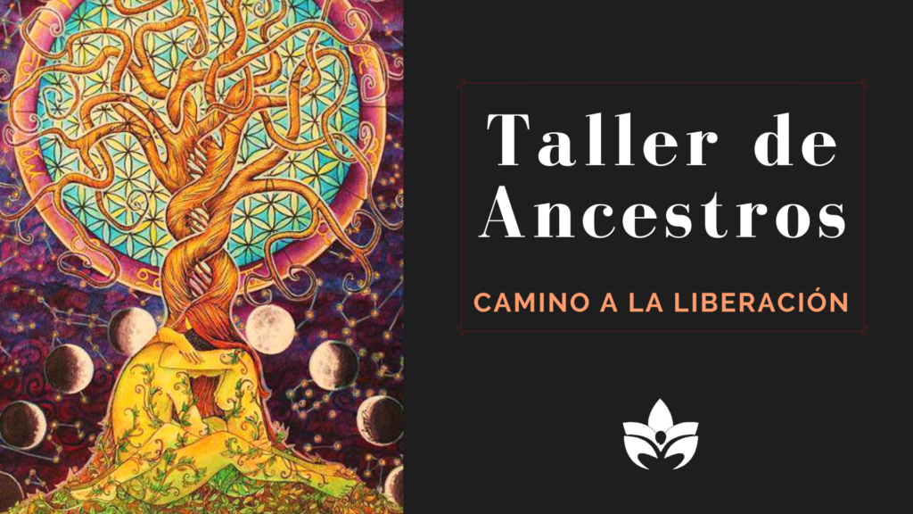 Taller de Ancestros – el camino a la liberación